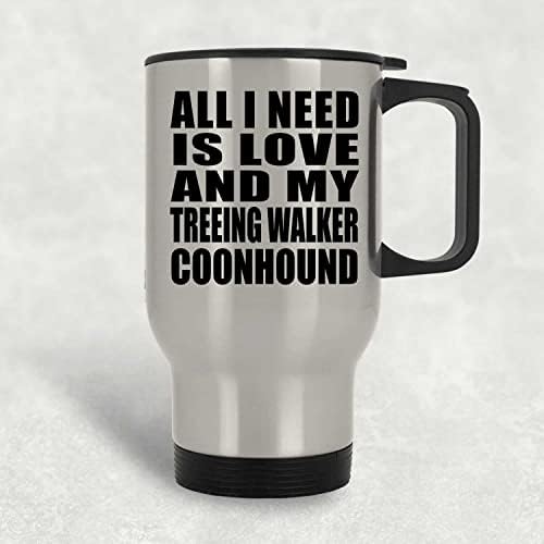 Дизайн: All I Need Is Love And My Treeing Уокър Coonhound, Сребърен Пътна Чаша 14 грама, на Чаша с Изолация от неръждаема