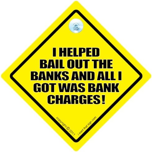 СМЕШНИ ЗНАЦИ iwantthatsign.com Аз Помогнах на Спасяват банките, А Всичко, което имам, Това, Банкови такси, Авто Знак,