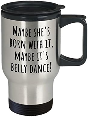 Забавна Пътна чаша за ориенталски танци - Подарък Танцьор на Корема - Може би това е Танц на Корема - Bellydance